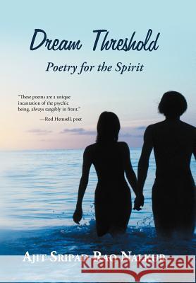 Dream Threshold: Poetry for the Spirit Nalkur, Ajit Sripad Rao 9781475940046 iUniverse.com