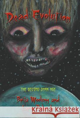 Dead Evolution: The Second Dark Age Woolums, Brita 9781475940404 iUniverse.com