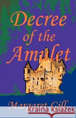 Decree of the Amulet Margaret Gill 9781475940848 iUniverse.com