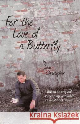 For the Love of a Butterfly John Christopher 9781475940893 iUniverse.com