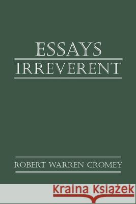 Essays Irreverent Robert Warren Cromey 9781475940923