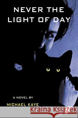 Never the Light of Day Michael Kaye 9781475941197