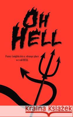 Oh, Hell: Funny Insights into a Strange Place We Call Hell Granville, T. R. 9781475941289 iUniverse.com