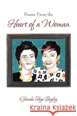 Poems From the Heart of a Woman Bagley, Glenda Faye 9781475941500 iUniverse.com