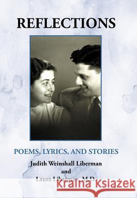 Reflections: Poems, Lyrics, and Stories Liberman, Judith W. 9781475941982 iUniverse.com