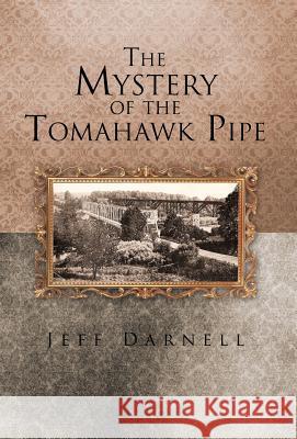 The Mystery of the Tomahawk Pipe Jeff Darnell 9781475942200