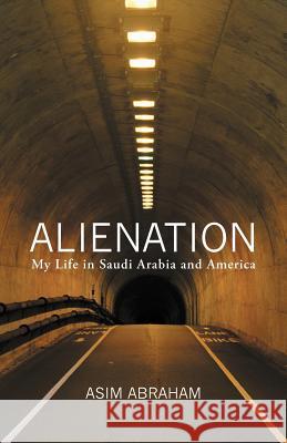 Alienation: My Life in Saudi Arabia and America Abraham, Asim 9781475942590