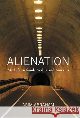 Alienation: My Life in Saudi Arabia and America Abraham, Asim 9781475942606