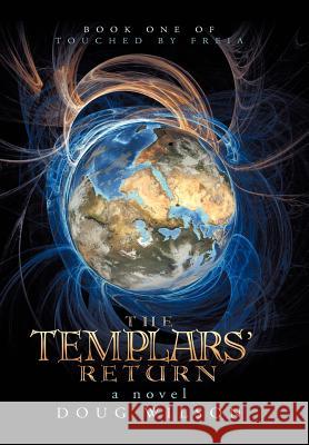 The Templars' Return: Book One of Touched by Freia Wilson, Douglas 9781475942712 iUniverse.com