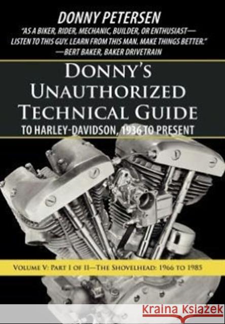 Donny's Unauthorized Technical Guide to Harley-Davidson, 1936 to Present: Volume V: Part I of II-The Shovelhead: 1966 to 1985 Petersen, Donny 9781475942842 iUniverse.com