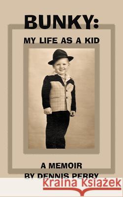 Bunky: My Life as a Kid Perry, Dennis 9781475943023