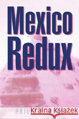 Mexico Redux Philip F. Rose 9781475943306