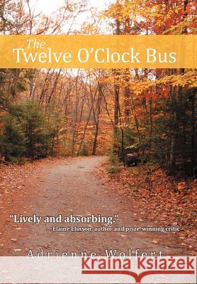 The Twelve O'Clock Bus Adrienne Wolfert 9781475943610