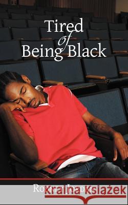 Tired of Being Black Rodney Jordan 9781475945249