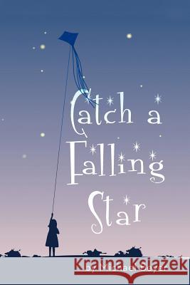 Catch a Falling Star Michael Beyer 9781475945577