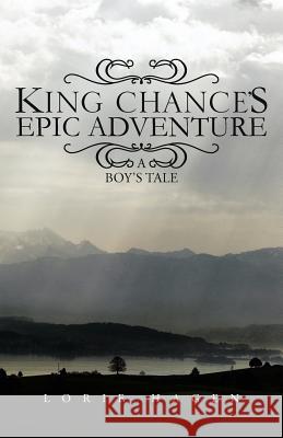 King Chance's Epic Adventure: A Boy's Tale Hagen, Lorie 9781475946123