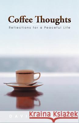 Coffee Thoughts: Reflections for a Peaceful Life Dalton, David 9781475946345