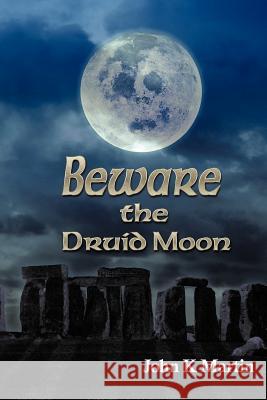 Beware the Druid Moon John Kenneth Martin 9781475946567