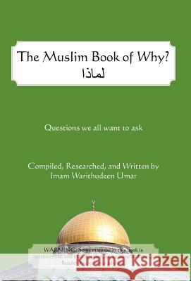 The Muslim Book of Why: What Everyone Should Know about Islam Umar, Warithudeen 9781475946604 iUniverse.com