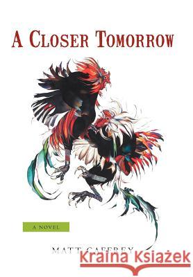A Closer Tomorrow Matt Caffrey 9781475946666 iUniverse.com