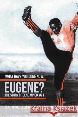 What Have You Done Now, Eugene?: The Story of Gene Mingo, #21 Mingo, Gene 9781475947328 iUniverse.com