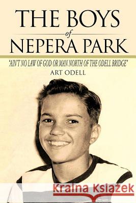 The Boys of Nepera Park: Ain't No Law of God or Man North of the Odell Bridge Odell, Art 9781475947427