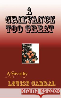 A Grievance Too Great Louise Cabral 9781475947519