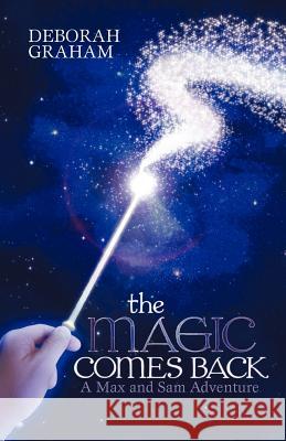 The Magic Comes Back: A Max and Sam Adventure Graham, Deborah 9781475947588 iUniverse.com