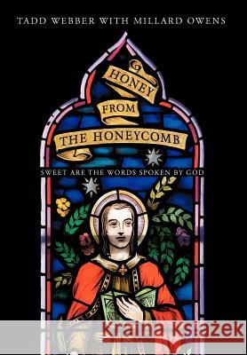 Honey from the Honeycomb: Sweet Are the Words Spoken by God Webber, Tadd 9781475947854