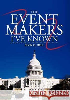 The Event Makers I've Known Elvin C. Bell 9781475947953 iUniverse.com