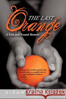 The Last Orange: A Lost and Found Memoir Upadhaya, Kisan 9781475948042 iUniverse.com