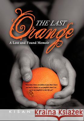 The Last Orange: A Lost and Found Memoir Upadhaya, Kisan 9781475948066 iUniverse.com