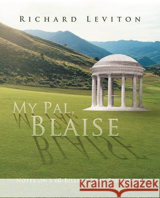 My Pal, Blaise: Notes on a 60-Billion-Year Friendship Leviton, Richard 9781475948097