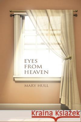 Eyes from Heaven Mary Hull 9781475948608 iUniverse.com