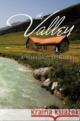 The Valley: A Historical Novel Whaley, James 9781475948745 iUniverse.com