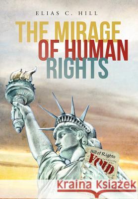 The Mirage of Human Rights Elias C. Hill 9781475948899