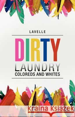 Dirty Laundry: Coloreds and Whites Lavelle 9781475948905