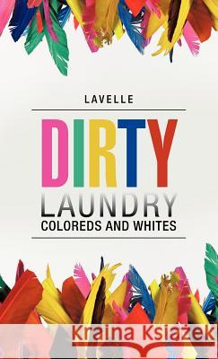 Dirty Laundry: Coloreds and Whites Lavelle 9781475948912