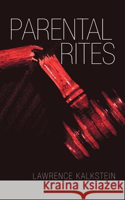 Parental Rites Lawrence Kalkstein 9781475949063 iUniverse.com