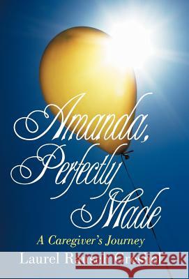 Amanda, Perfectly Made: A Caregiver's Journey Greshel, Laurel Rausch 9781475949223 iUniverse.com