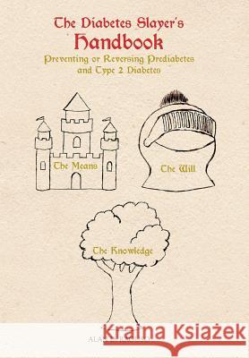 The Diabetes Slayer's Handbook: Preventing or Reversing Prediabetes and Type 2 Diabetes Raguso, Alan D. 9781475950045 iUniverse.com