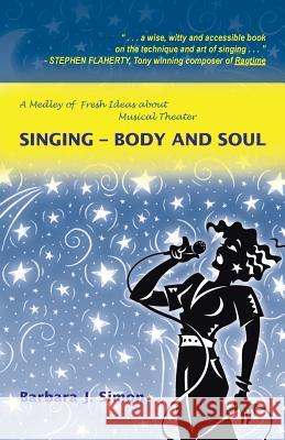 Singing - Body and Soul: A Medley of Fresh Ideas about Musical Theater Simon, Barbara J. 9781475950335