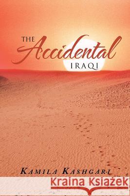 The Accidental Iraqi Kamila Kashgari 9781475950496