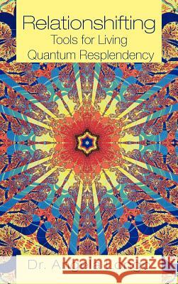 Relationshifting: Tools for Living Quantum Resplendency: The EEEZY Mirror-Call Workbook: Emergent, Entanglement, Eternal, Zestful You Longo, Angela 9781475950762