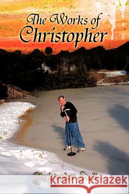 The Works of Christopher Christopher Stull 9781475951110 iUniverse