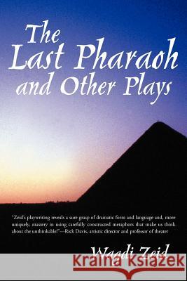 The Last Pharaoh and Other Plays Wagdi Zeid 9781475952018 iUniverse.com