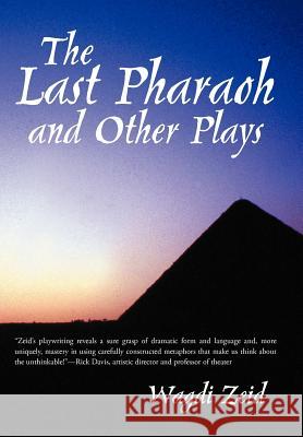 The Last Pharaoh and Other Plays Wagdi Zeid 9781475952025 iUniverse.com