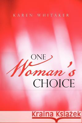 One Woman's Choice Karen Whitaker 9781475952155 iUniverse.com