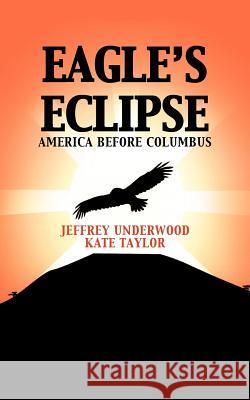 Eagle's Eclipse: America Before Columbus Underwood, Jeffrey 9781475952353 iUniverse.com