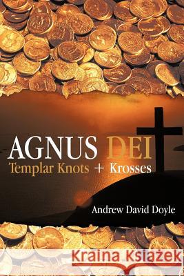 Agnus Dei: Templar Knots + Krosses Doyle, Andrew David 9781475952599